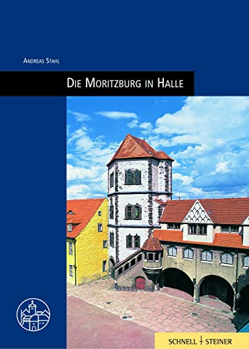 Moritzburg in Halle (Burgen, Schlösser und Wehrbauten in Mitteleuropa, Band 12) von Schnell & Steiner