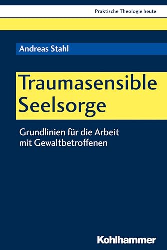 Traumasensible Seelsorge: Grundlinien für die Arbeit mit Gewaltbetroffenen (Praktische Theologie heute, 163, Band 163) von Kohlhammer