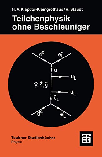 Teilchenphysik ohne Beschleuniger (Teubner Studienbücher Physik) von Vieweg+Teubner Verlag