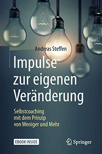 Impulse zur eigenen Veränderung: Selbstcoaching mit dem Prinzip von Weniger und Mehr von Springer