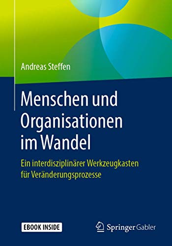 Menschen und Organisationen im Wandel: Ein interdisziplinärer Werkzeugkasten für Veränderungsprozesse von Springer