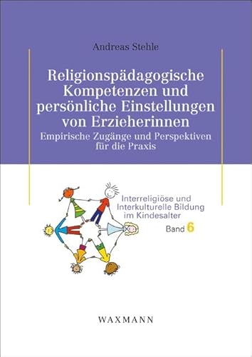 Religionspädagogische Kompetenzen und persönliche Einstellungen von Erzieherinnen. Empirische Zugänge und Perspektiven für die Praxis: Empirische ... und Interkulturelle Bildung im Kindesalter) von Waxmann Verlag GmbH