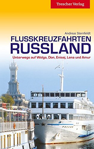Flusskreuzfahrten Russland - Unterwegs auf Wolga, Don, Enisej, Lena und Amur (Trescher-Reihe Reisen) von Trescher Verlag