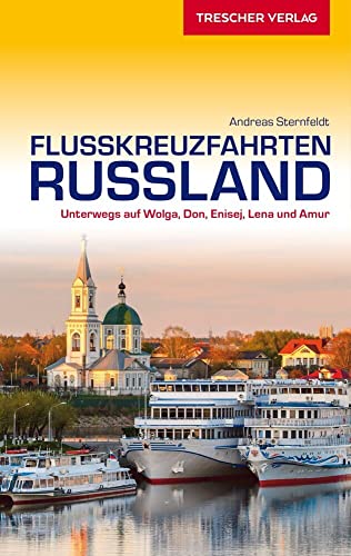 TRESCHER Reiseführer Flusskreuzfahrten Russland: Unterwegs auf Wolga, Don, Enisej, Lena und Amur
