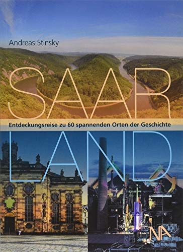 Saarland: Entdeckungsreise zu 60 spannenden Orten der Geschichte von Nünnerich-Asmus Verlag & Media