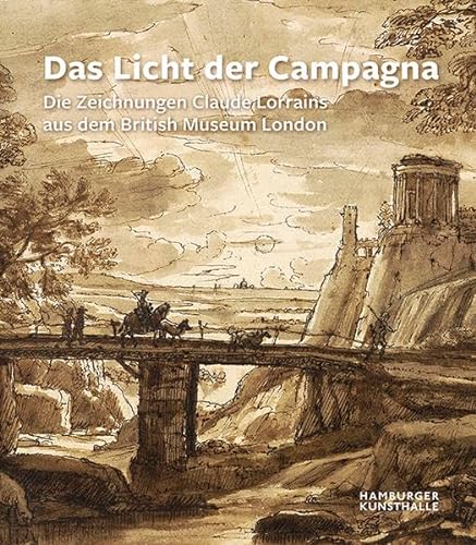 Das Licht der Campagna: Die Zeichnungen Claude Lorrains aus dem British Museum London