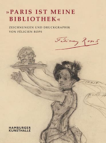 Paris ist meine Bibliothek: Zeichnungen und Druckgraphik von Félicien Rops