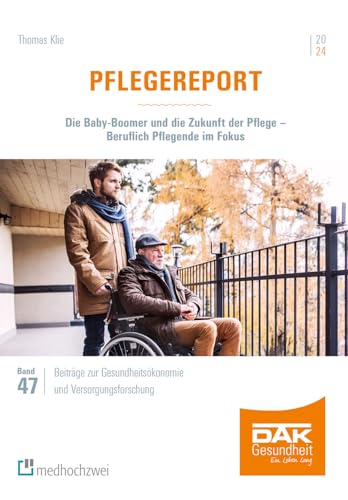 Pflegereport 2024: Die Baby-Boomer und die Zukunft der Pflege – Beruflich Pflegende im Fokus (Beiträge zur Gesundheitsökonomie und Versorgungsforschung)