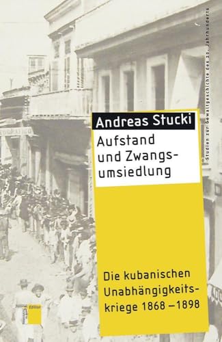 Aufstand und Zwangsumsiedlung: Die kubanischen Unabhängigkeitskriege 1868-1898 (Studien zur Gewaltgeschichte des 20. Jahrhunderts) von Hamburger Edition
