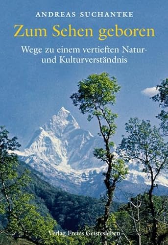 Zum Sehen geboren: Wege zu einem vertieften Natur- und Kulturverständnis von Freies Geistesleben GmbH