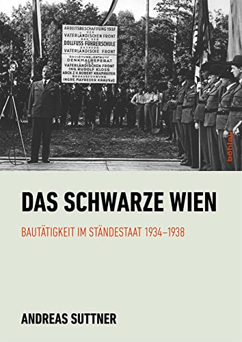 Das schwarze Wien: Bautätigkeit im Ständestaat 1934-1938 von Böhlau Verlag Wien