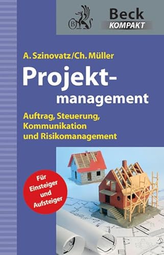Projektmanagement: Auftrag, Steuerung, Kommunikation und Risikomanagement (Beck kompakt)
