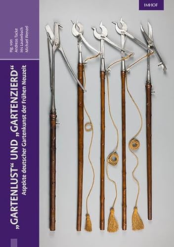 "Gartenlust” und “Gartenzierd“ – Aspekte deutscher Gartenkunst der Frühen Neuzeit (Hainhoferiana: Studien zur Kunst- und Kulturgeschichte Schwabens und Europas)