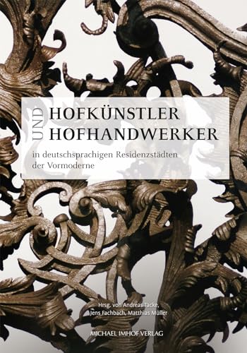 Hofkünstler und Hofhandwerker in deutschsprachigen Residenzstädten der Vormoderne (artifex: Quellen und Studien zur Künstlersozialgeschichte/Sources ... of the Artist, hrsg. von Andreas Tacke) von Imhof, Petersberg
