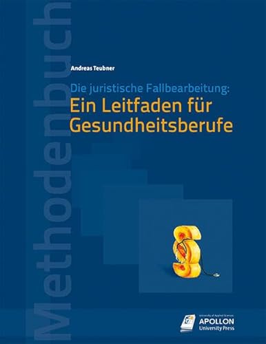 Die juristische Fallbearbeitung: Ein Leitfaden für Gesundheitsberufe (Methodenbücher)