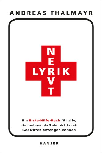 Lyrik nervt!: Ein Erste-Hilfe-Buch für alle, die meinen, daß sie nichts mit Gedichten anfangen können