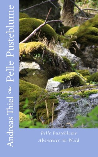 Pelle Pusteblume: Abenteuer im Wald von CreateSpace Independent Publishing Platform