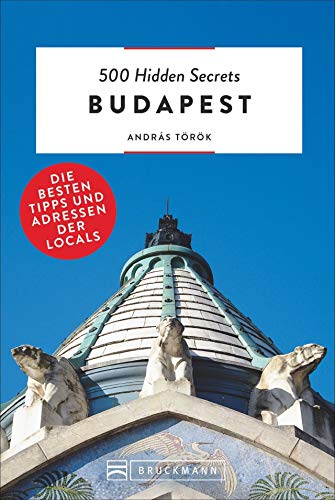 Bruckmann Reiseführer: 500 Hidden Secrets Budapest. Die besten Tipps und Adressen der Locals. Ein Reiseführer mit garantiert den besten Geheimtipps und Adressen. von Bruckmann