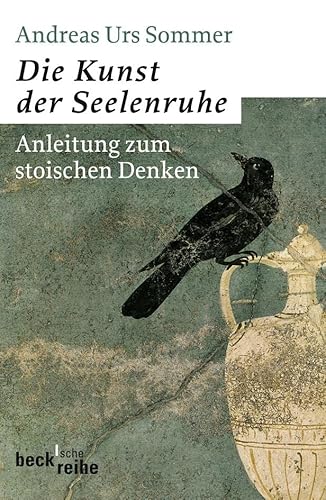 Die Kunst der Seelenruhe: Anleitung zum stoischen Denken von Beck C. H.