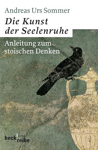 Die Kunst der Seelenruhe: Anleitung zum stoischen Denken