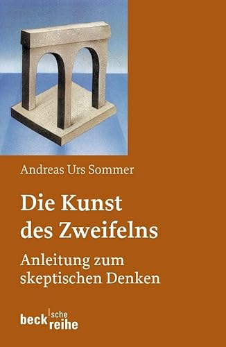 Die Kunst des Zweifelns: Anleitung zum skeptischen Denken (Beck'sche Reihe)