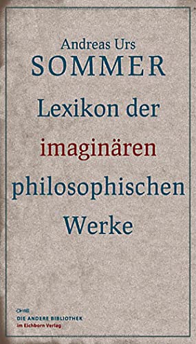 Lexikon der imaginären philosophischen Werke (Die Andere Bibliothek)