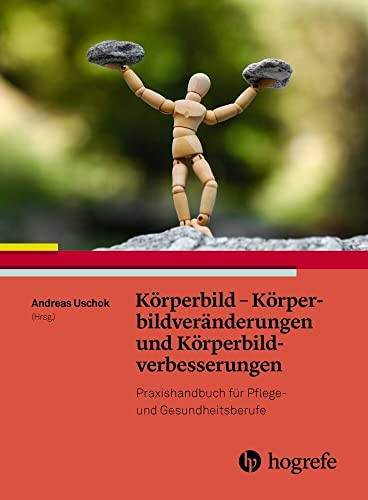 Körperbild und Körperbildstörungen: Handbuch für Pflege– und Gesundheitsberufe von Hogrefe AG