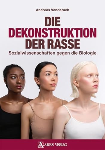 Die Dekonstruktion der Rasse: Sozialwissenschaften gegen die Biologie von ARES Verlag