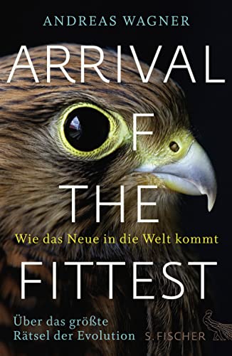 Arrival of the Fittest – Wie das Neue in die Welt kommt: Über das größte Rätsel der Evolution