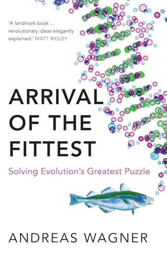 Arrival of the Fittest: Solving Evolution's Greatest Puzzle Arrival of the Fittest: Solving Evolution's Greatest Puzzle