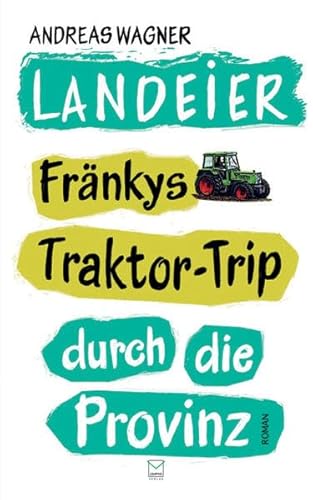 Landeier. Fränkys Traktor-Trip durch die Provinz