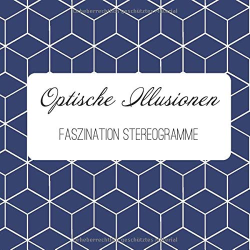 Optische Illusionen - Faszination Stereogramme: Entdecke 24 verschiedene Stereogramme | Mit ausführlicher Anleitung für Anfänger Optische Illusionen - Faszination Stereogramme: Entdecke 24 verschiedene Stereogramme | Mit ausführlicher Anleitung für Anfänger von Independently published