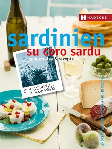 Sardinien – su coro sardu: Genussreise und Rezepte (Genussreise & Rezepte)