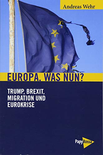Europa, was nun?: Trump, Brexit, Migration und Eurokrise (Neue Kleine Bibliothek) von Papyrossa Verlags GmbH +