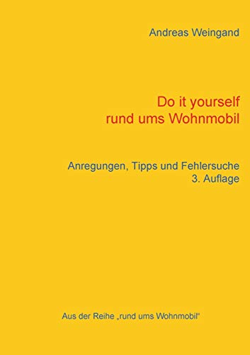 Do it yourself rund ums Wohnmobil: Anregungen, Tipps und Fehlersuche von Books on Demand