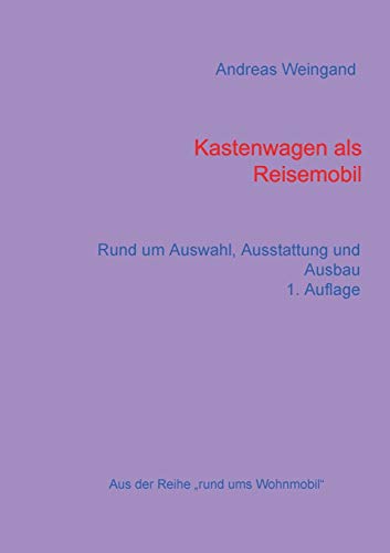 Kastenwagen als Reisemobil: Rund um Auswahl, Ausstattung und Ausbau (Rund ums Wohnmobil, Band 5)