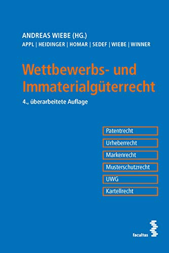 Wettbewerbs- und Immaterialgüterrecht: Patentrecht, Urheberrecht, Markenrecht, Musterschutzrecht, UWG, Kartellrecht von Facultas