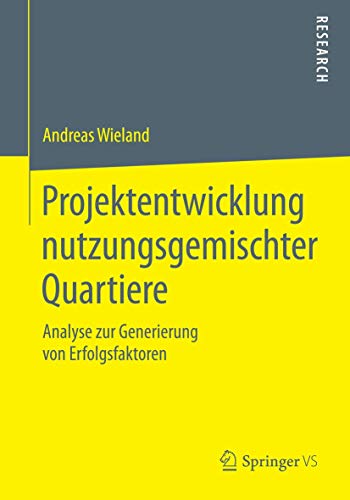 Projektentwicklung nutzungsgemischter Quartiere: Analyse zur Generierung von Erfolgsfaktoren von Springer VS