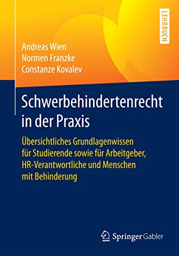 Schwerbehindertenrecht in der Praxis: Übersichtliches Grundlagenwissen für Studierende sowie für Arbeitgeber, HR-Verantwortliche und Menschen mit Behinderung von Springer