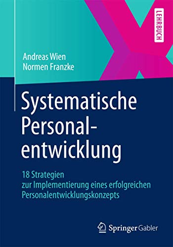Systematische Personalentwicklung: 18 Strategien zur Implementierung eines erfolgreichen Personalentwicklungskonzepts von Springer