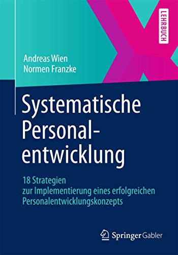 Systematische Personalentwicklung: 18 Strategien zur Implementierung eines erfolgreichen Personalentwicklungskonzepts