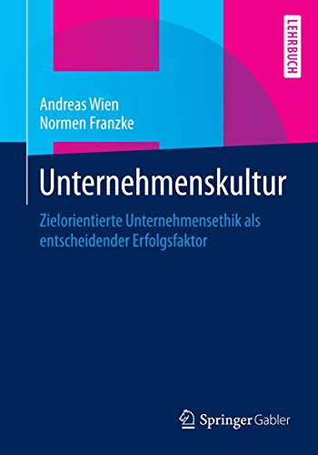 Unternehmenskultur: Zielorientierte Unternehmensethik als entscheidender Erfolgsfaktor von Springer