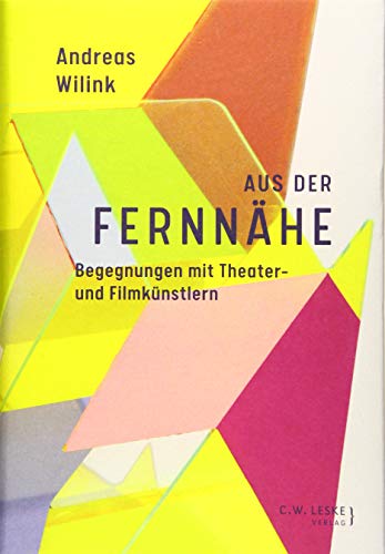 Aus der Fernnähe: Begegnungen mit Theater- und Filmkünstlern von Leske, C.W.