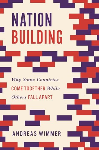 Nation Building: Why Some Countries Come Together While Others Fall Apart (Princeton Studies in Global and Comparative Sociology) von Princeton University Press