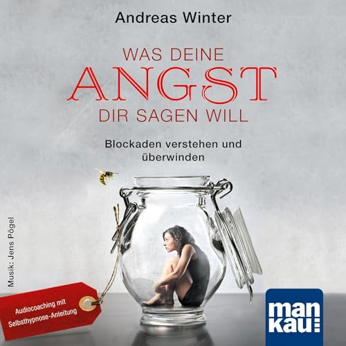 Was deine Angst dir sagen will (Audio-CD): Blockaden verstehen und überwinden. Audiocoaching mit Selbsthypnose-Anleitung