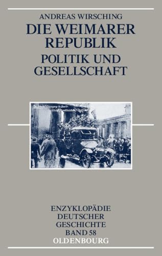 Die Weimarer Republik: Politik und Gesellschaft (Enzyklopädie deutscher Geschichte, 58, Band 58) von de Gruyter Oldenbourg