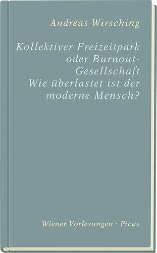 Kollektiver Freizeitpark oder Burn-out-Gesellschaft? (Wiener Vorlesungen): Wie überlastet ist der moderne Mensch? von Picus Verlag