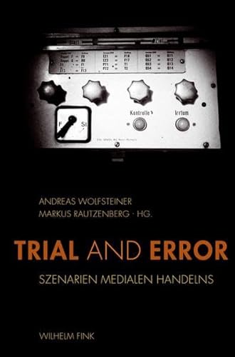 Trial and Error. Szenarien medialen Handelns