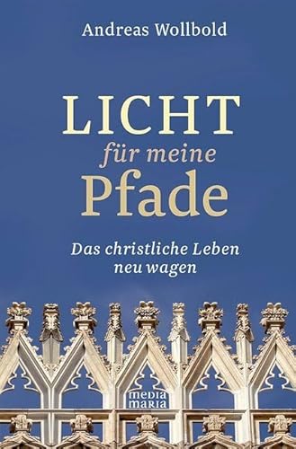 Licht für meine Pfade: Das christliche Leben neu wagen von Media Maria