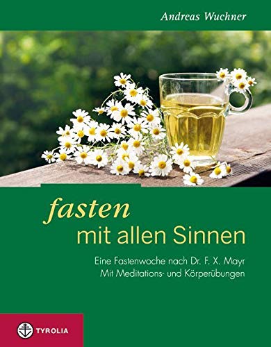 Fasten mit allen Sinnen: Eine Fastenwoche nach Dr. F. X. Mayr. Mit Meditationen und Körperübungen